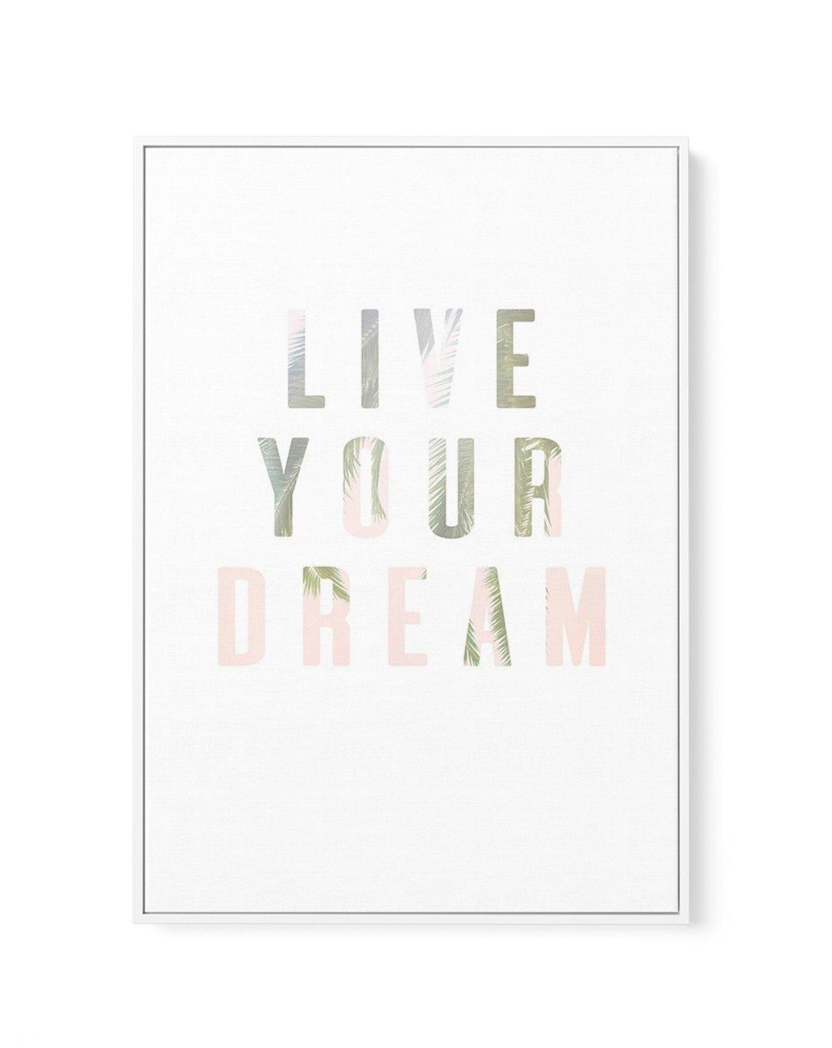 Live Your Dream | Framed Canvas-CANVAS-You can shop wall art online with Olive et Oriel for everything from abstract art to fun kids wall art. Our beautiful modern art prints and canvas art are available from large canvas prints to wall art paintings and our proudly Australian artwork collection offers only the highest quality framed large wall art and canvas art Australia - You can buy fashion photography prints or Hampton print posters and paintings on canvas from Olive et Oriel and have them 