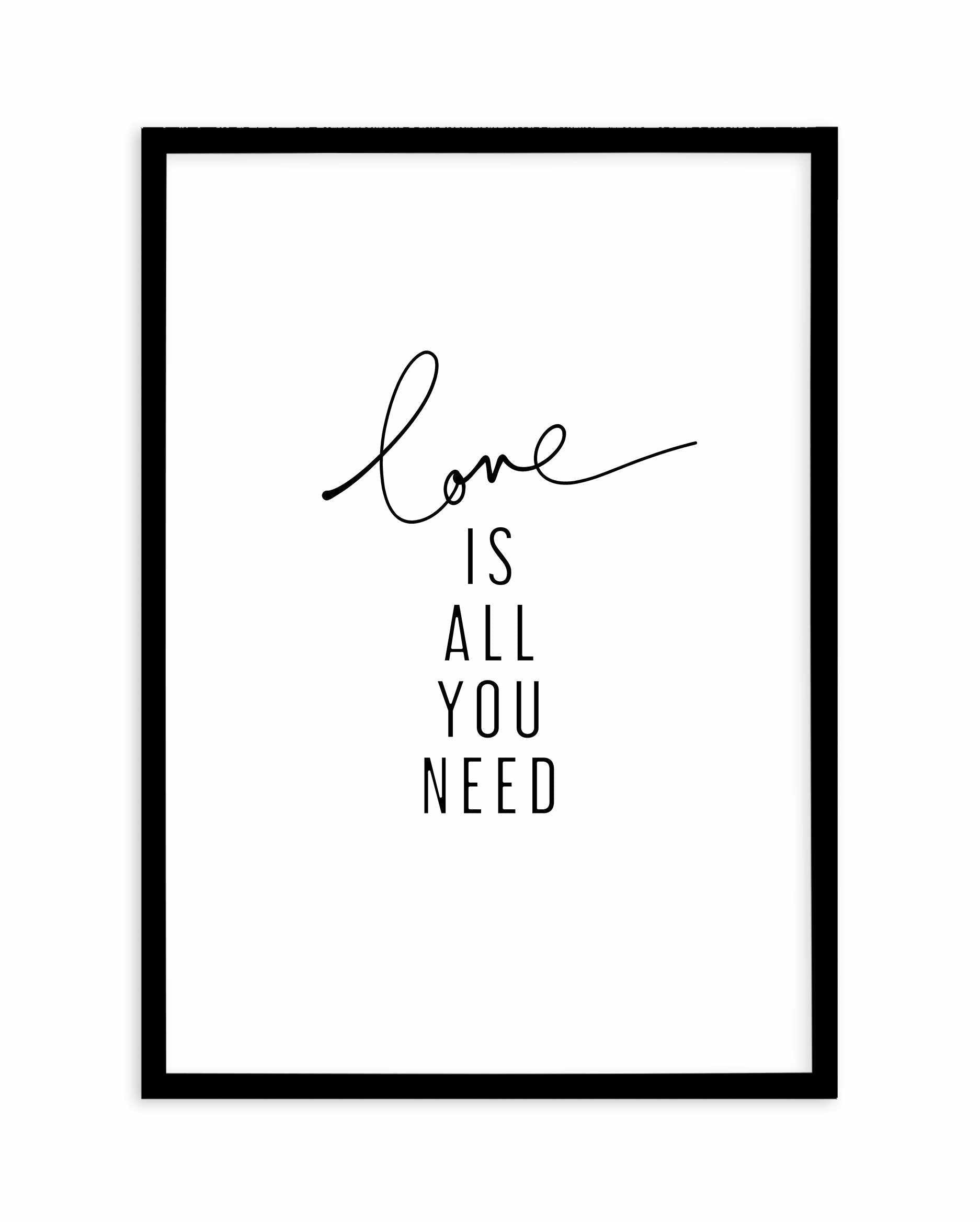 Love Is All You Need Art Print-PRINT-Olive et Oriel-Olive et Oriel-A5 | 5.8" x 8.3" | 14.8 x 21cm-Black-With White Border-Buy-Australian-Art-Prints-Online-with-Olive-et-Oriel-Your-Artwork-Specialists-Austrailia-Decorate-With-Coastal-Photo-Wall-Art-Prints-From-Our-Beach-House-Artwork-Collection-Fine-Poster-and-Framed-Artwork