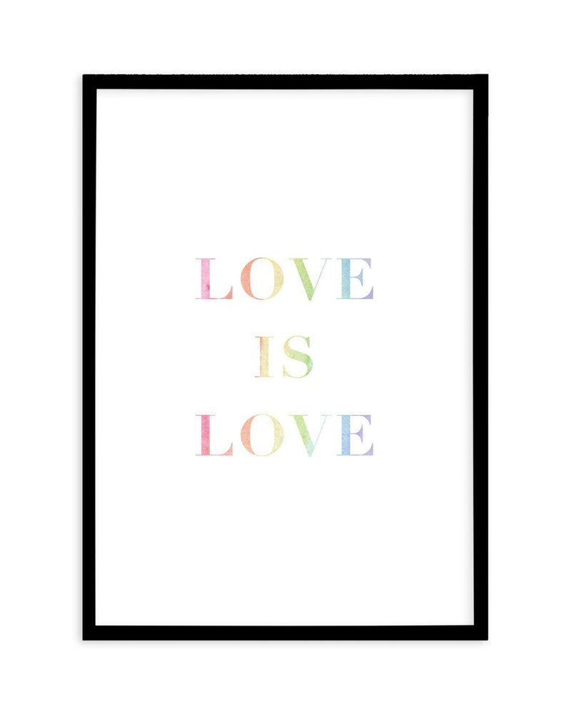 Love Is Love | Rainbow Art Print-PRINT-Olive et Oriel-Olive et Oriel-A5 | 5.8" x 8.3" | 14.8 x 21cm-Black-With White Border-Buy-Australian-Art-Prints-Online-with-Olive-et-Oriel-Your-Artwork-Specialists-Austrailia-Decorate-With-Coastal-Photo-Wall-Art-Prints-From-Our-Beach-House-Artwork-Collection-Fine-Poster-and-Framed-Artwork
