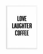 Love Laughter Coffee Art Print-PRINT-Olive et Oriel-Olive et Oriel-A4 | 8.3" x 11.7" | 21 x 29.7cm-White-With White Border-Buy-Australian-Art-Prints-Online-with-Olive-et-Oriel-Your-Artwork-Specialists-Austrailia-Decorate-With-Coastal-Photo-Wall-Art-Prints-From-Our-Beach-House-Artwork-Collection-Fine-Poster-and-Framed-Artwork