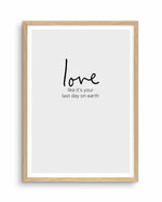 Love like it's your last day on earth Art Print-PRINT-Olive et Oriel-Olive et Oriel-A5 | 5.8" x 8.3" | 14.8 x 21cm-Oak-With White Border-Buy-Australian-Art-Prints-Online-with-Olive-et-Oriel-Your-Artwork-Specialists-Austrailia-Decorate-With-Coastal-Photo-Wall-Art-Prints-From-Our-Beach-House-Artwork-Collection-Fine-Poster-and-Framed-Artwork