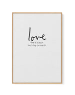 Love like it's your last day on earth | Framed Canvas-CANVAS-You can shop wall art online with Olive et Oriel for everything from abstract art to fun kids wall art. Our beautiful modern art prints and canvas art are available from large canvas prints to wall art paintings and our proudly Australian artwork collection offers only the highest quality framed large wall art and canvas art Australia - You can buy fashion photography prints or Hampton print posters and paintings on canvas from Olive e