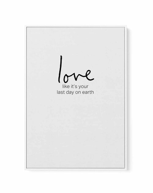Love like it's your last day on earth | Framed Canvas-CANVAS-You can shop wall art online with Olive et Oriel for everything from abstract art to fun kids wall art. Our beautiful modern art prints and canvas art are available from large canvas prints to wall art paintings and our proudly Australian artwork collection offers only the highest quality framed large wall art and canvas art Australia - You can buy fashion photography prints or Hampton print posters and paintings on canvas from Olive e