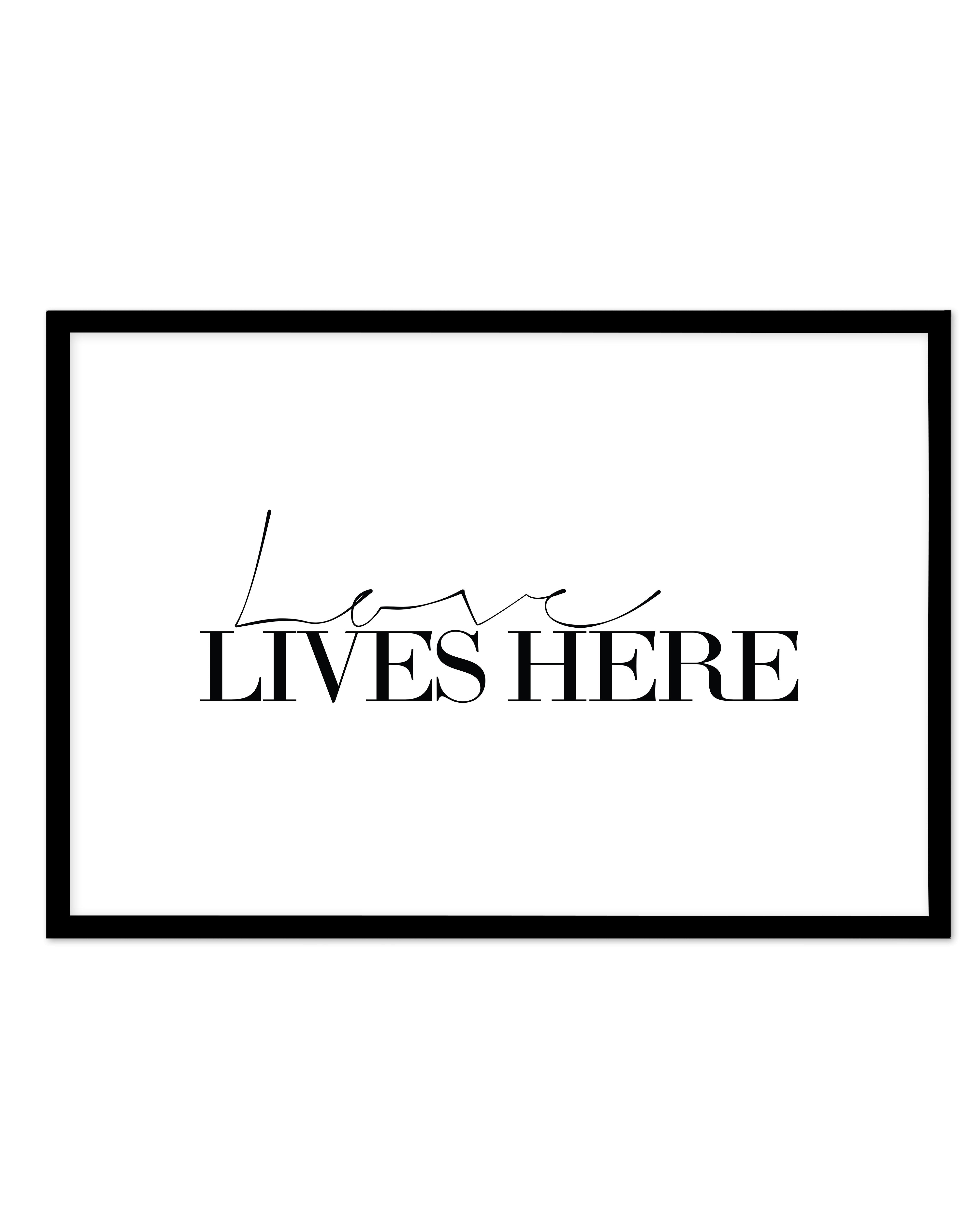 Love Lives Here Art Print-PRINT-Olive et Oriel-Olive et Oriel-A5 | 5.8" x 8.3" | 14.8 x 21cm-Black-With White Border-Buy-Australian-Art-Prints-Online-with-Olive-et-Oriel-Your-Artwork-Specialists-Austrailia-Decorate-With-Coastal-Photo-Wall-Art-Prints-From-Our-Beach-House-Artwork-Collection-Fine-Poster-and-Framed-Artwork