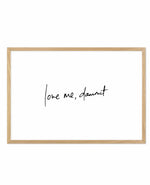 Love Me, Dammit | LS | Hand scripted Art Print-PRINT-Olive et Oriel-Olive et Oriel-A5 | 5.8" x 8.3" | 14.8 x 21cm-Oak-With White Border-Buy-Australian-Art-Prints-Online-with-Olive-et-Oriel-Your-Artwork-Specialists-Austrailia-Decorate-With-Coastal-Photo-Wall-Art-Prints-From-Our-Beach-House-Artwork-Collection-Fine-Poster-and-Framed-Artwork