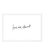 Love Me, Dammit | LS | Hand scripted Art Print-PRINT-Olive et Oriel-Olive et Oriel-A5 | 5.8" x 8.3" | 14.8 x 21cm-White-With White Border-Buy-Australian-Art-Prints-Online-with-Olive-et-Oriel-Your-Artwork-Specialists-Austrailia-Decorate-With-Coastal-Photo-Wall-Art-Prints-From-Our-Beach-House-Artwork-Collection-Fine-Poster-and-Framed-Artwork