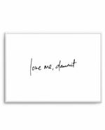 Love Me, Dammit | LS | Hand scripted Art Print-PRINT-Olive et Oriel-Olive et Oriel-A5 | 5.8" x 8.3" | 14.8 x 21cm-Unframed Art Print-With White Border-Buy-Australian-Art-Prints-Online-with-Olive-et-Oriel-Your-Artwork-Specialists-Austrailia-Decorate-With-Coastal-Photo-Wall-Art-Prints-From-Our-Beach-House-Artwork-Collection-Fine-Poster-and-Framed-Artwork