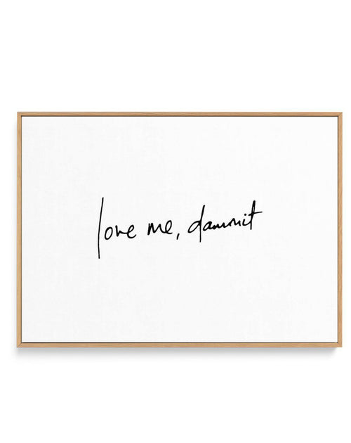 Love Me, Dammit | LS | Hand scripted | Framed Canvas-CANVAS-You can shop wall art online with Olive et Oriel for everything from abstract art to fun kids wall art. Our beautiful modern art prints and canvas art are available from large canvas prints to wall art paintings and our proudly Australian artwork collection offers only the highest quality framed large wall art and canvas art Australia - You can buy fashion photography prints or Hampton print posters and paintings on canvas from Olive et