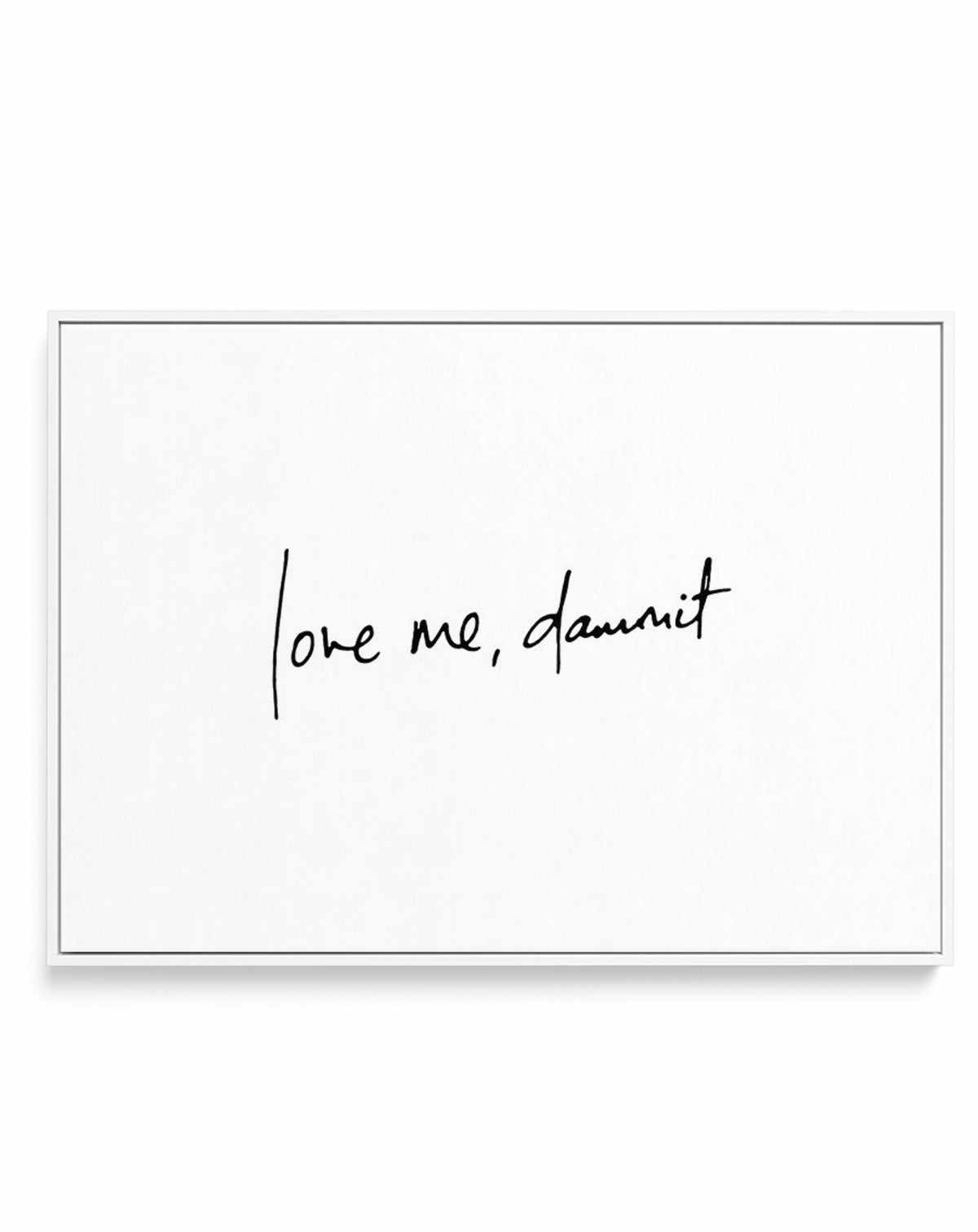 Love Me, Dammit | LS | Hand scripted | Framed Canvas-CANVAS-You can shop wall art online with Olive et Oriel for everything from abstract art to fun kids wall art. Our beautiful modern art prints and canvas art are available from large canvas prints to wall art paintings and our proudly Australian artwork collection offers only the highest quality framed large wall art and canvas art Australia - You can buy fashion photography prints or Hampton print posters and paintings on canvas from Olive et