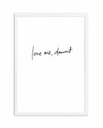 Love Me, Dammit | PT | Hand scripted Art Print-PRINT-Olive et Oriel-Olive et Oriel-A5 | 5.8" x 8.3" | 14.8 x 21cm-White-With White Border-Buy-Australian-Art-Prints-Online-with-Olive-et-Oriel-Your-Artwork-Specialists-Austrailia-Decorate-With-Coastal-Photo-Wall-Art-Prints-From-Our-Beach-House-Artwork-Collection-Fine-Poster-and-Framed-Artwork