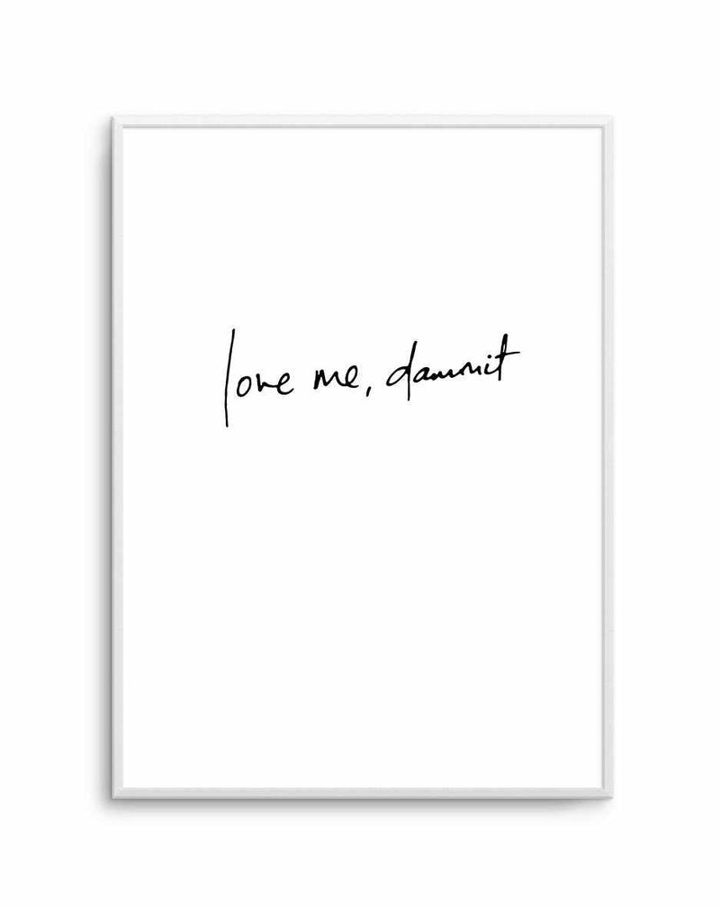 Love Me, Dammit | PT | Hand scripted Art Print-PRINT-Olive et Oriel-Olive et Oriel-A5 | 5.8" x 8.3" | 14.8 x 21cm-Unframed Art Print-With White Border-Buy-Australian-Art-Prints-Online-with-Olive-et-Oriel-Your-Artwork-Specialists-Austrailia-Decorate-With-Coastal-Photo-Wall-Art-Prints-From-Our-Beach-House-Artwork-Collection-Fine-Poster-and-Framed-Artwork