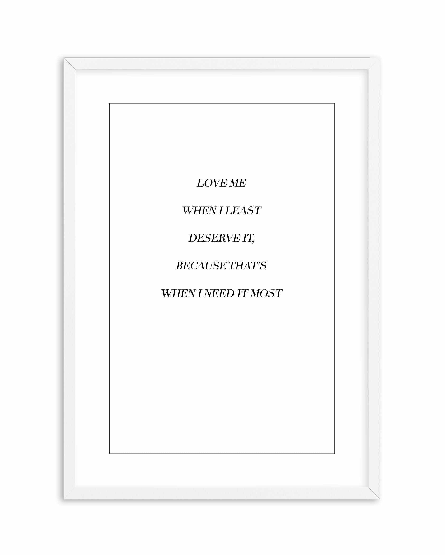 Love Me When I Need It Most Art Print-PRINT-Olive et Oriel-Olive et Oriel-A5 | 5.8" x 8.3" | 14.8 x 21cm-White-With White Border-Buy-Australian-Art-Prints-Online-with-Olive-et-Oriel-Your-Artwork-Specialists-Austrailia-Decorate-With-Coastal-Photo-Wall-Art-Prints-From-Our-Beach-House-Artwork-Collection-Fine-Poster-and-Framed-Artwork