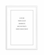 Love Me When I Need It Most Art Print-PRINT-Olive et Oriel-Olive et Oriel-A5 | 5.8" x 8.3" | 14.8 x 21cm-White-With White Border-Buy-Australian-Art-Prints-Online-with-Olive-et-Oriel-Your-Artwork-Specialists-Austrailia-Decorate-With-Coastal-Photo-Wall-Art-Prints-From-Our-Beach-House-Artwork-Collection-Fine-Poster-and-Framed-Artwork