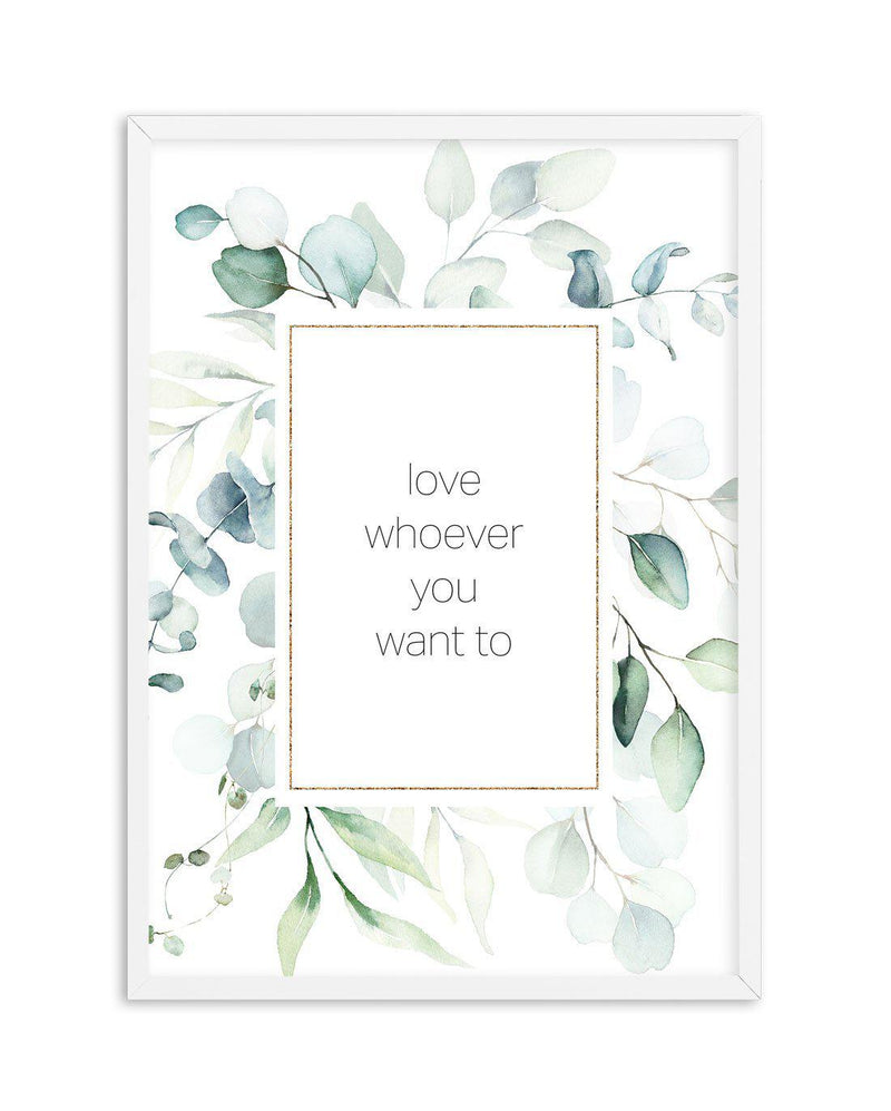 Love Whoever You Want Art Print-PRINT-Olive et Oriel-Olive et Oriel-A5 | 5.8" x 8.3" | 14.8 x 21cm-White-With White Border-Buy-Australian-Art-Prints-Online-with-Olive-et-Oriel-Your-Artwork-Specialists-Austrailia-Decorate-With-Coastal-Photo-Wall-Art-Prints-From-Our-Beach-House-Artwork-Collection-Fine-Poster-and-Framed-Artwork