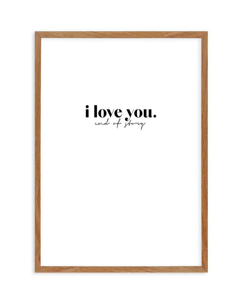 Love You - End Of. Art Print-PRINT-Olive et Oriel-Olive et Oriel-50x70 cm | 19.6" x 27.5"-Walnut-With White Border-Buy-Australian-Art-Prints-Online-with-Olive-et-Oriel-Your-Artwork-Specialists-Austrailia-Decorate-With-Coastal-Photo-Wall-Art-Prints-From-Our-Beach-House-Artwork-Collection-Fine-Poster-and-Framed-Artwork