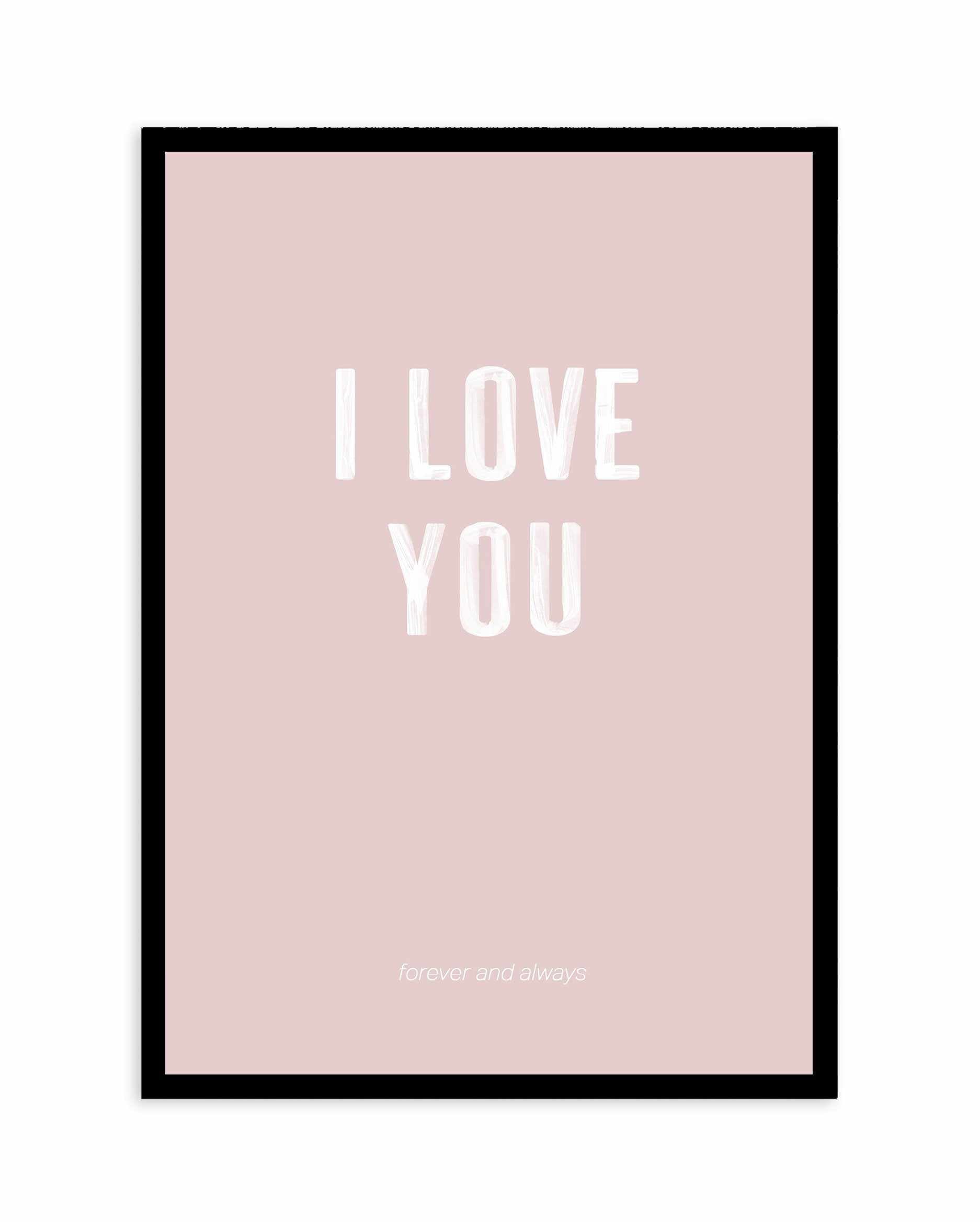 Love You Forever & Always | Blush BG Art Print-PRINT-Olive et Oriel-Olive et Oriel-A4 | 8.3" x 11.7" | 21 x 29.7cm-Black-With White Border-Buy-Australian-Art-Prints-Online-with-Olive-et-Oriel-Your-Artwork-Specialists-Austrailia-Decorate-With-Coastal-Photo-Wall-Art-Prints-From-Our-Beach-House-Artwork-Collection-Fine-Poster-and-Framed-Artwork