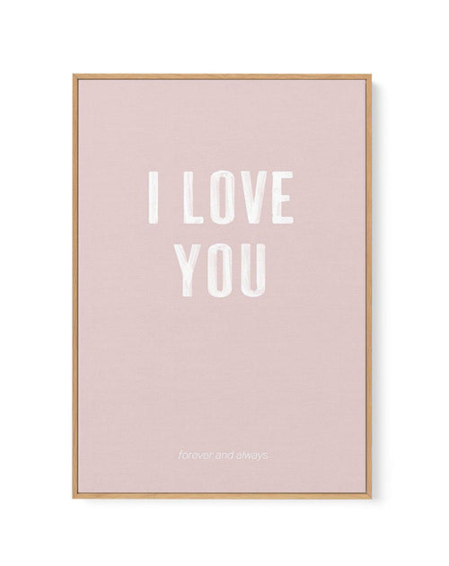 Love You Forever & Always | Blush BG | Framed Canvas-CANVAS-You can shop wall art online with Olive et Oriel for everything from abstract art to fun kids wall art. Our beautiful modern art prints and canvas art are available from large canvas prints to wall art paintings and our proudly Australian artwork collection offers only the highest quality framed large wall art and canvas art Australia - You can buy fashion photography prints or Hampton print posters and paintings on canvas from Olive et