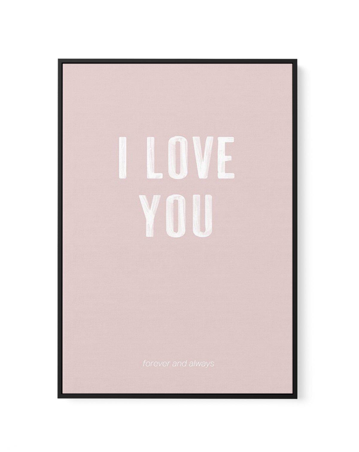 Love You Forever & Always | Blush BG | Framed Canvas-CANVAS-You can shop wall art online with Olive et Oriel for everything from abstract art to fun kids wall art. Our beautiful modern art prints and canvas art are available from large canvas prints to wall art paintings and our proudly Australian artwork collection offers only the highest quality framed large wall art and canvas art Australia - You can buy fashion photography prints or Hampton print posters and paintings on canvas from Olive et