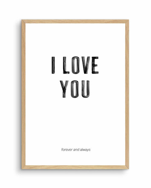 Love You Forever & Always | B&W Art Print-PRINT-Olive et Oriel-Olive et Oriel-A4 | 8.3" x 11.7" | 21 x 29.7cm-Oak-With White Border-Buy-Australian-Art-Prints-Online-with-Olive-et-Oriel-Your-Artwork-Specialists-Austrailia-Decorate-With-Coastal-Photo-Wall-Art-Prints-From-Our-Beach-House-Artwork-Collection-Fine-Poster-and-Framed-Artwork