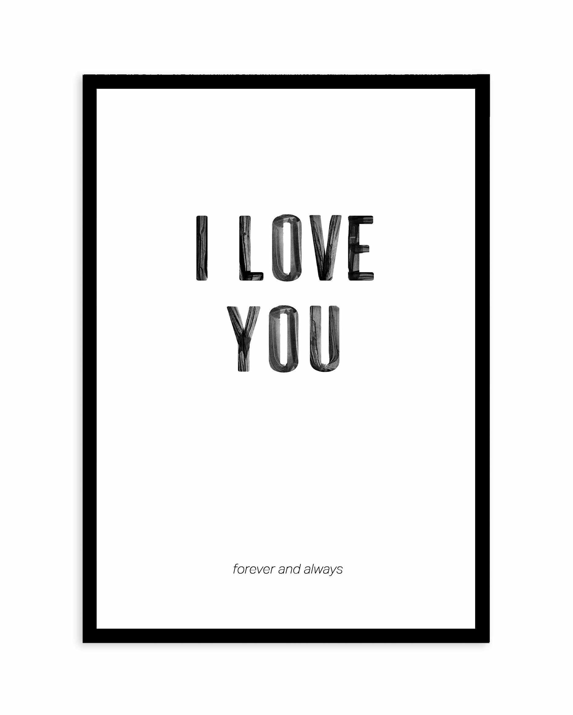 Love You Forever & Always | B&W Art Print-PRINT-Olive et Oriel-Olive et Oriel-A4 | 8.3" x 11.7" | 21 x 29.7cm-Black-With White Border-Buy-Australian-Art-Prints-Online-with-Olive-et-Oriel-Your-Artwork-Specialists-Austrailia-Decorate-With-Coastal-Photo-Wall-Art-Prints-From-Our-Beach-House-Artwork-Collection-Fine-Poster-and-Framed-Artwork