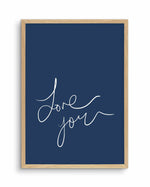 Love You | Hand Scripted | Navy Art Print-PRINT-Olive et Oriel-Olive et Oriel-A5 | 5.8" x 8.3" | 14.8 x 21cm-Oak-With White Border-Buy-Australian-Art-Prints-Online-with-Olive-et-Oriel-Your-Artwork-Specialists-Austrailia-Decorate-With-Coastal-Photo-Wall-Art-Prints-From-Our-Beach-House-Artwork-Collection-Fine-Poster-and-Framed-Artwork