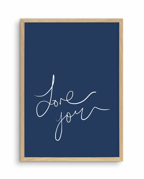 Love You | Hand Scripted | Navy Art Print-PRINT-Olive et Oriel-Olive et Oriel-A5 | 5.8" x 8.3" | 14.8 x 21cm-Oak-With White Border-Buy-Australian-Art-Prints-Online-with-Olive-et-Oriel-Your-Artwork-Specialists-Austrailia-Decorate-With-Coastal-Photo-Wall-Art-Prints-From-Our-Beach-House-Artwork-Collection-Fine-Poster-and-Framed-Artwork