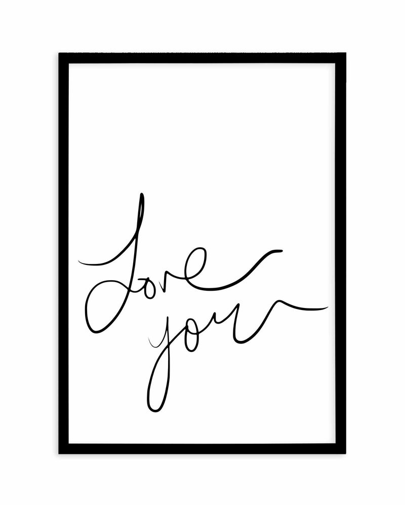 Love You | Hand Scripted Art Print-PRINT-Olive et Oriel-Olive et Oriel-A5 | 5.8" x 8.3" | 14.8 x 21cm-Black-With White Border-Buy-Australian-Art-Prints-Online-with-Olive-et-Oriel-Your-Artwork-Specialists-Austrailia-Decorate-With-Coastal-Photo-Wall-Art-Prints-From-Our-Beach-House-Artwork-Collection-Fine-Poster-and-Framed-Artwork