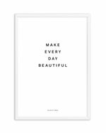 Make Every Day Beautiful Art Print-PRINT-Olive et Oriel-Olive et Oriel-A4 | 8.3" x 11.7" | 21 x 29.7cm-White-With White Border-Buy-Australian-Art-Prints-Online-with-Olive-et-Oriel-Your-Artwork-Specialists-Austrailia-Decorate-With-Coastal-Photo-Wall-Art-Prints-From-Our-Beach-House-Artwork-Collection-Fine-Poster-and-Framed-Artwork