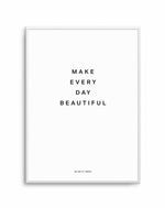 Make Every Day Beautiful Art Print-PRINT-Olive et Oriel-Olive et Oriel-A5 | 5.8" x 8.3" | 14.8 x 21cm-Unframed Art Print-With White Border-Buy-Australian-Art-Prints-Online-with-Olive-et-Oriel-Your-Artwork-Specialists-Austrailia-Decorate-With-Coastal-Photo-Wall-Art-Prints-From-Our-Beach-House-Artwork-Collection-Fine-Poster-and-Framed-Artwork