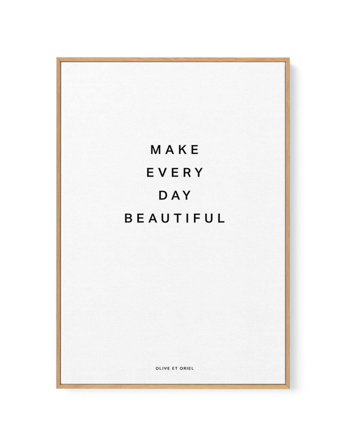 Make Every Day Beautiful | Framed Canvas-CANVAS-You can shop wall art online with Olive et Oriel for everything from abstract art to fun kids wall art. Our beautiful modern art prints and canvas art are available from large canvas prints to wall art paintings and our proudly Australian artwork collection offers only the highest quality framed large wall art and canvas art Australia - You can buy fashion photography prints or Hampton print posters and paintings on canvas from Olive et Oriel and h