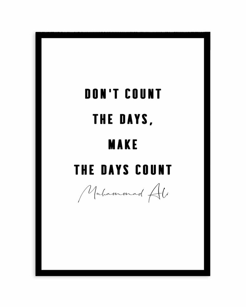 Make The Days Count | B&W Art Print-PRINT-Olive et Oriel-Olive et Oriel-A4 | 8.3" x 11.7" | 21 x 29.7cm-Black-With White Border-Buy-Australian-Art-Prints-Online-with-Olive-et-Oriel-Your-Artwork-Specialists-Austrailia-Decorate-With-Coastal-Photo-Wall-Art-Prints-From-Our-Beach-House-Artwork-Collection-Fine-Poster-and-Framed-Artwork