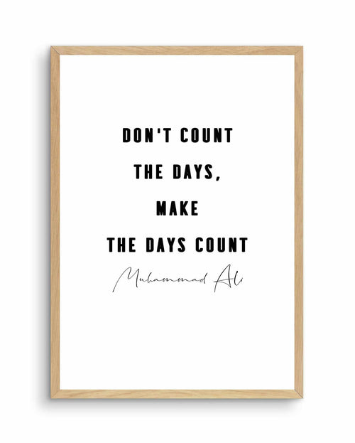 Make The Days Count | B&W Art Print-PRINT-Olive et Oriel-Olive et Oriel-A4 | 8.3" x 11.7" | 21 x 29.7cm-Oak-With White Border-Buy-Australian-Art-Prints-Online-with-Olive-et-Oriel-Your-Artwork-Specialists-Austrailia-Decorate-With-Coastal-Photo-Wall-Art-Prints-From-Our-Beach-House-Artwork-Collection-Fine-Poster-and-Framed-Artwork