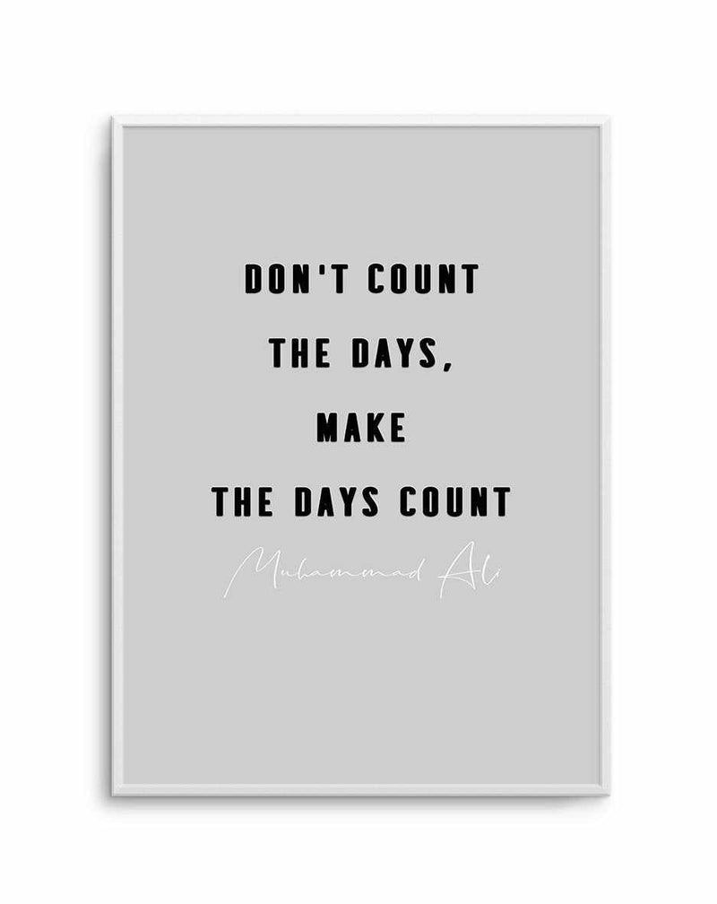 Make The Days Count | Grey Art Print-PRINT-Olive et Oriel-Olive et Oriel-A5 | 5.8" x 8.3" | 14.8 x 21cm-Unframed Art Print-With White Border-Buy-Australian-Art-Prints-Online-with-Olive-et-Oriel-Your-Artwork-Specialists-Austrailia-Decorate-With-Coastal-Photo-Wall-Art-Prints-From-Our-Beach-House-Artwork-Collection-Fine-Poster-and-Framed-Artwork