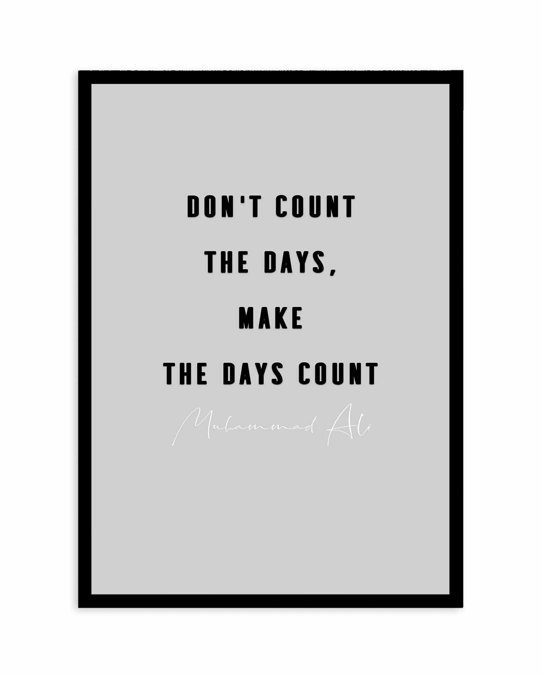 Make The Days Count | Grey Art Print-PRINT-Olive et Oriel-Olive et Oriel-A4 | 8.3" x 11.7" | 21 x 29.7cm-Black-With White Border-Buy-Australian-Art-Prints-Online-with-Olive-et-Oriel-Your-Artwork-Specialists-Austrailia-Decorate-With-Coastal-Photo-Wall-Art-Prints-From-Our-Beach-House-Artwork-Collection-Fine-Poster-and-Framed-Artwork