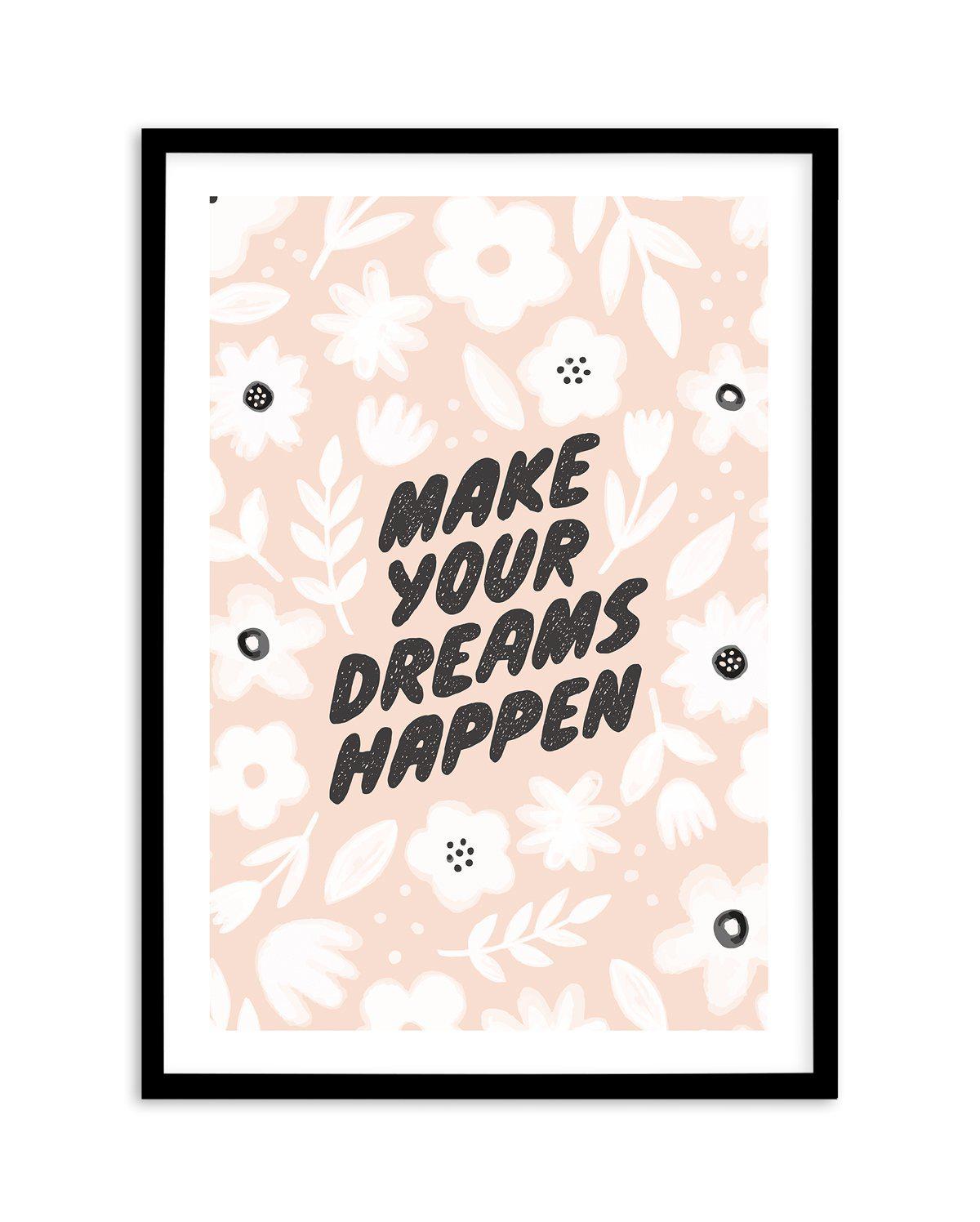 Make Your Dreams Happen Art Print-PRINT-Olive et Oriel-Olive et Oriel-A5 | 5.8" x 8.3" | 14.8 x 21cm-Black-With White Border-Buy-Australian-Art-Prints-Online-with-Olive-et-Oriel-Your-Artwork-Specialists-Austrailia-Decorate-With-Coastal-Photo-Wall-Art-Prints-From-Our-Beach-House-Artwork-Collection-Fine-Poster-and-Framed-Artwork