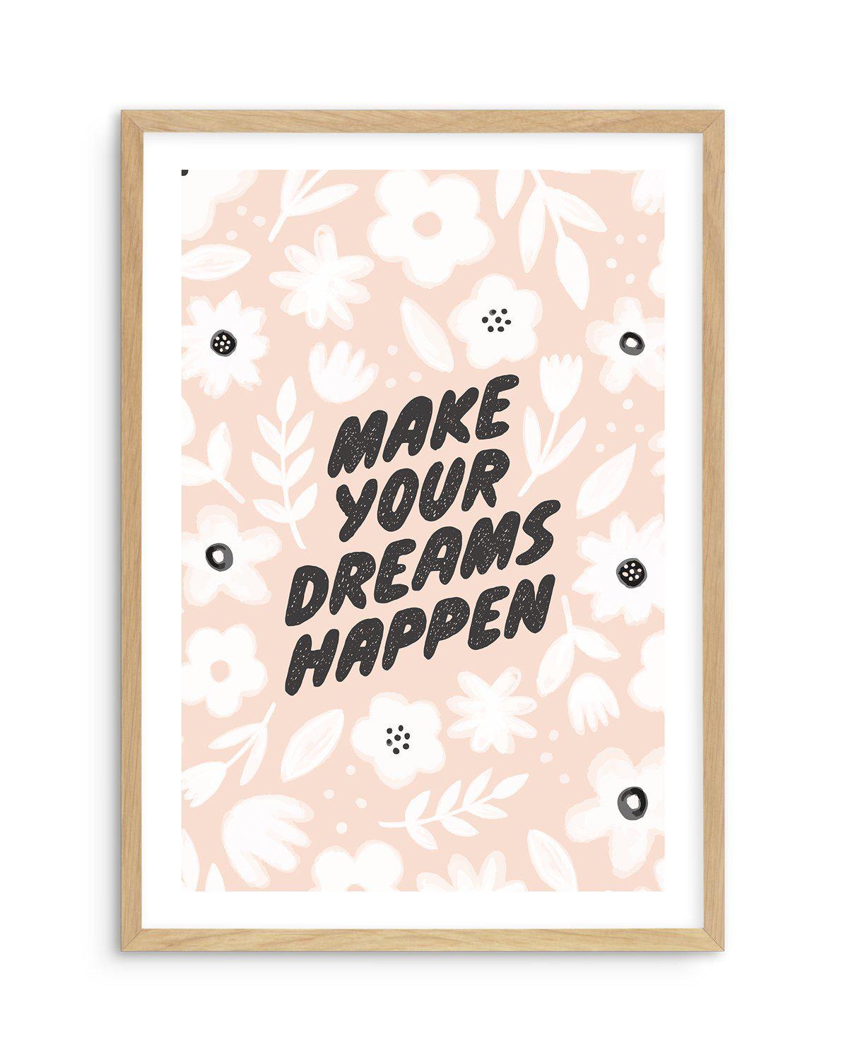 Make Your Dreams Happen Art Print-PRINT-Olive et Oriel-Olive et Oriel-A5 | 5.8" x 8.3" | 14.8 x 21cm-Oak-With White Border-Buy-Australian-Art-Prints-Online-with-Olive-et-Oriel-Your-Artwork-Specialists-Austrailia-Decorate-With-Coastal-Photo-Wall-Art-Prints-From-Our-Beach-House-Artwork-Collection-Fine-Poster-and-Framed-Artwork