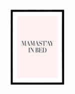 Mama Stay In Bed | 2 Colour Options Art Print-PRINT-Olive et Oriel-Olive et Oriel-A5 | 5.8" x 8.3" | 14.8 x 21cm-Black-With White Border-Buy-Australian-Art-Prints-Online-with-Olive-et-Oriel-Your-Artwork-Specialists-Austrailia-Decorate-With-Coastal-Photo-Wall-Art-Prints-From-Our-Beach-House-Artwork-Collection-Fine-Poster-and-Framed-Artwork