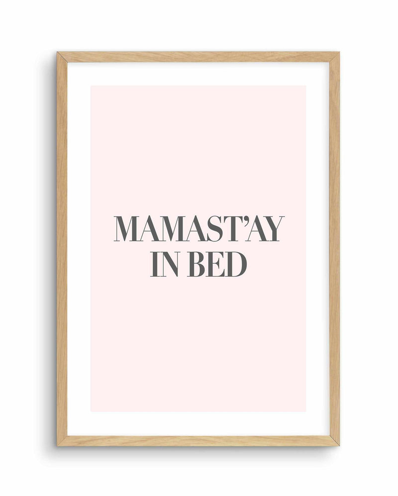 Mama Stay In Bed | 2 Colour Options Art Print-PRINT-Olive et Oriel-Olive et Oriel-A5 | 5.8" x 8.3" | 14.8 x 21cm-Oak-With White Border-Buy-Australian-Art-Prints-Online-with-Olive-et-Oriel-Your-Artwork-Specialists-Austrailia-Decorate-With-Coastal-Photo-Wall-Art-Prints-From-Our-Beach-House-Artwork-Collection-Fine-Poster-and-Framed-Artwork