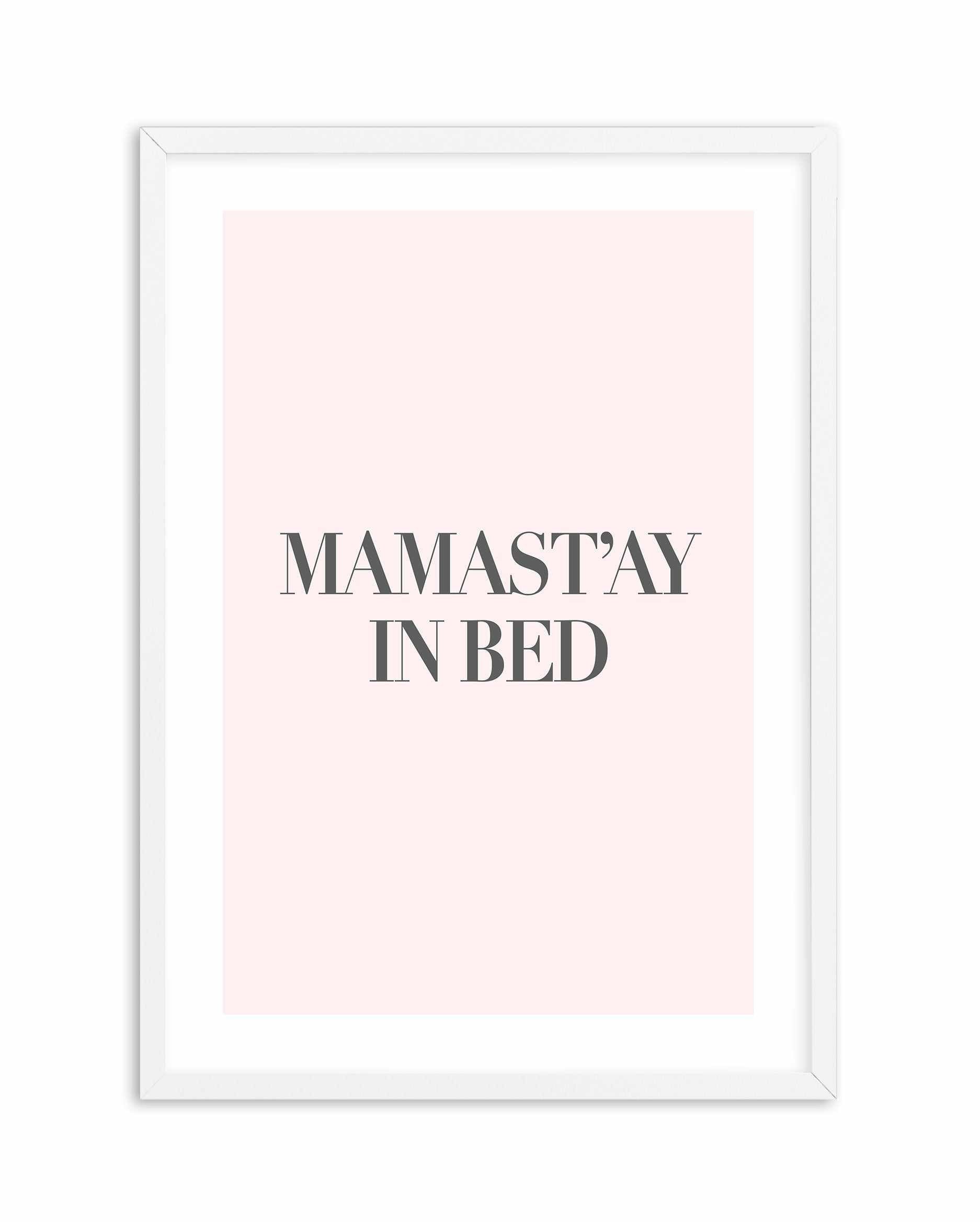 Mama Stay In Bed | 2 Colour Options Art Print-PRINT-Olive et Oriel-Olive et Oriel-A5 | 5.8" x 8.3" | 14.8 x 21cm-White-With White Border-Buy-Australian-Art-Prints-Online-with-Olive-et-Oriel-Your-Artwork-Specialists-Austrailia-Decorate-With-Coastal-Photo-Wall-Art-Prints-From-Our-Beach-House-Artwork-Collection-Fine-Poster-and-Framed-Artwork