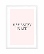 Mama Stay In Bed | 2 Colour Options Art Print-PRINT-Olive et Oriel-Olive et Oriel-A5 | 5.8" x 8.3" | 14.8 x 21cm-White-With White Border-Buy-Australian-Art-Prints-Online-with-Olive-et-Oriel-Your-Artwork-Specialists-Austrailia-Decorate-With-Coastal-Photo-Wall-Art-Prints-From-Our-Beach-House-Artwork-Collection-Fine-Poster-and-Framed-Artwork
