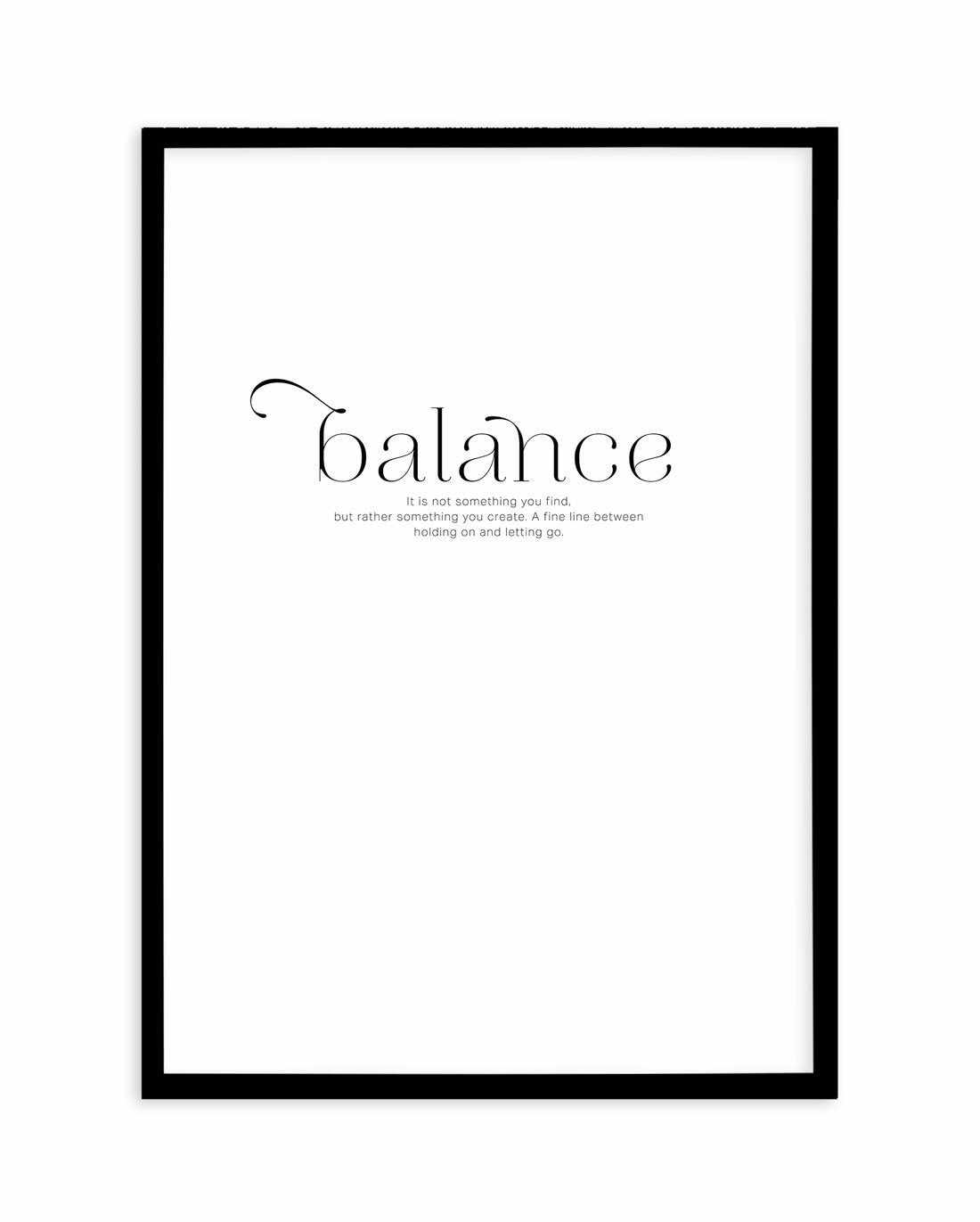 Meaning Of Balance Art Print-PRINT-Olive et Oriel-Olive et Oriel-A4 | 8.3" x 11.7" | 21 x 29.7cm-Black-With White Border-Buy-Australian-Art-Prints-Online-with-Olive-et-Oriel-Your-Artwork-Specialists-Austrailia-Decorate-With-Coastal-Photo-Wall-Art-Prints-From-Our-Beach-House-Artwork-Collection-Fine-Poster-and-Framed-Artwork