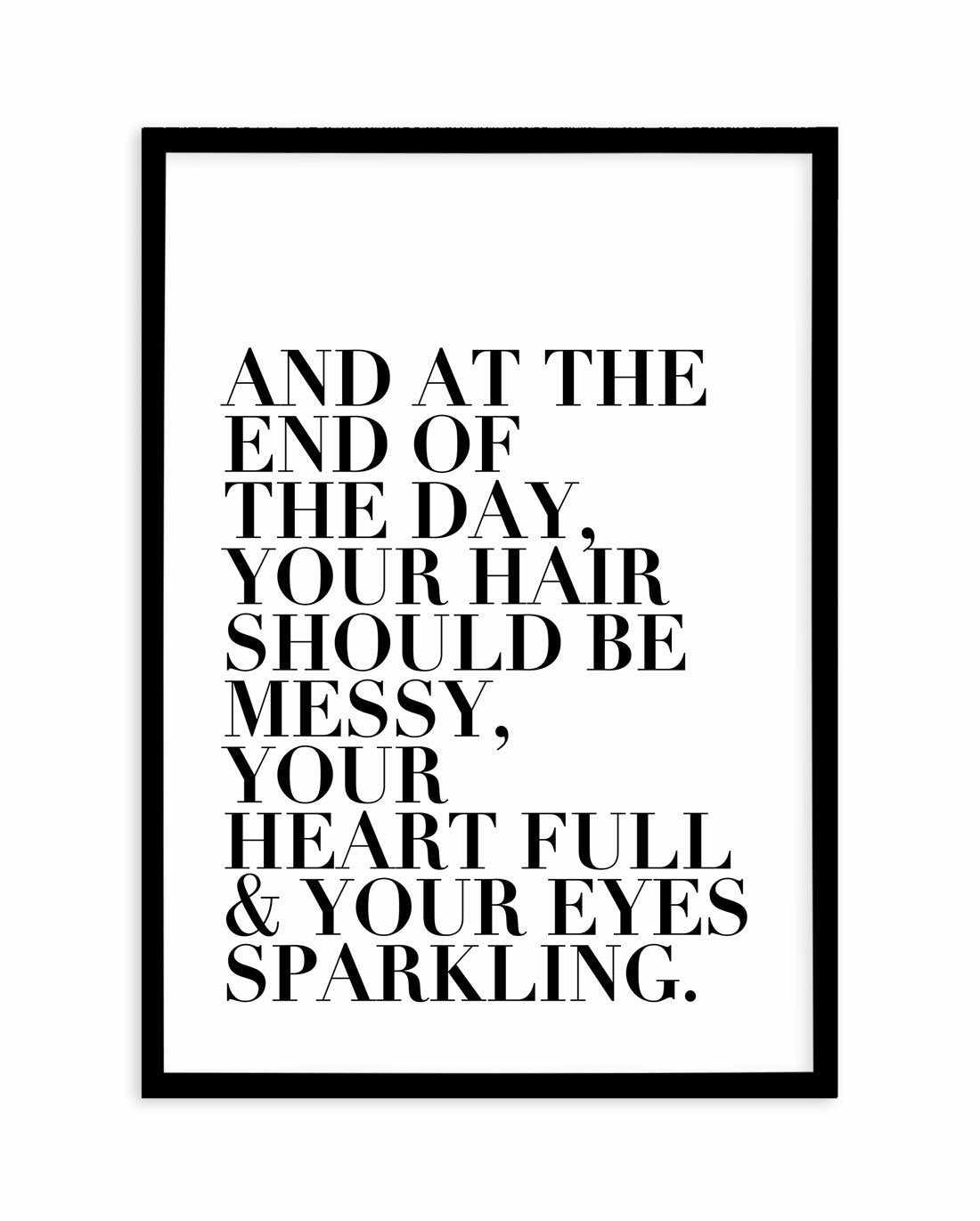 Messy Hair. Full Heart & Sparkling Eyes. Art Print-PRINT-Olive et Oriel-Olive et Oriel-A5 | 5.8" x 8.3" | 14.8 x 21cm-Black-With White Border-Buy-Australian-Art-Prints-Online-with-Olive-et-Oriel-Your-Artwork-Specialists-Austrailia-Decorate-With-Coastal-Photo-Wall-Art-Prints-From-Our-Beach-House-Artwork-Collection-Fine-Poster-and-Framed-Artwork