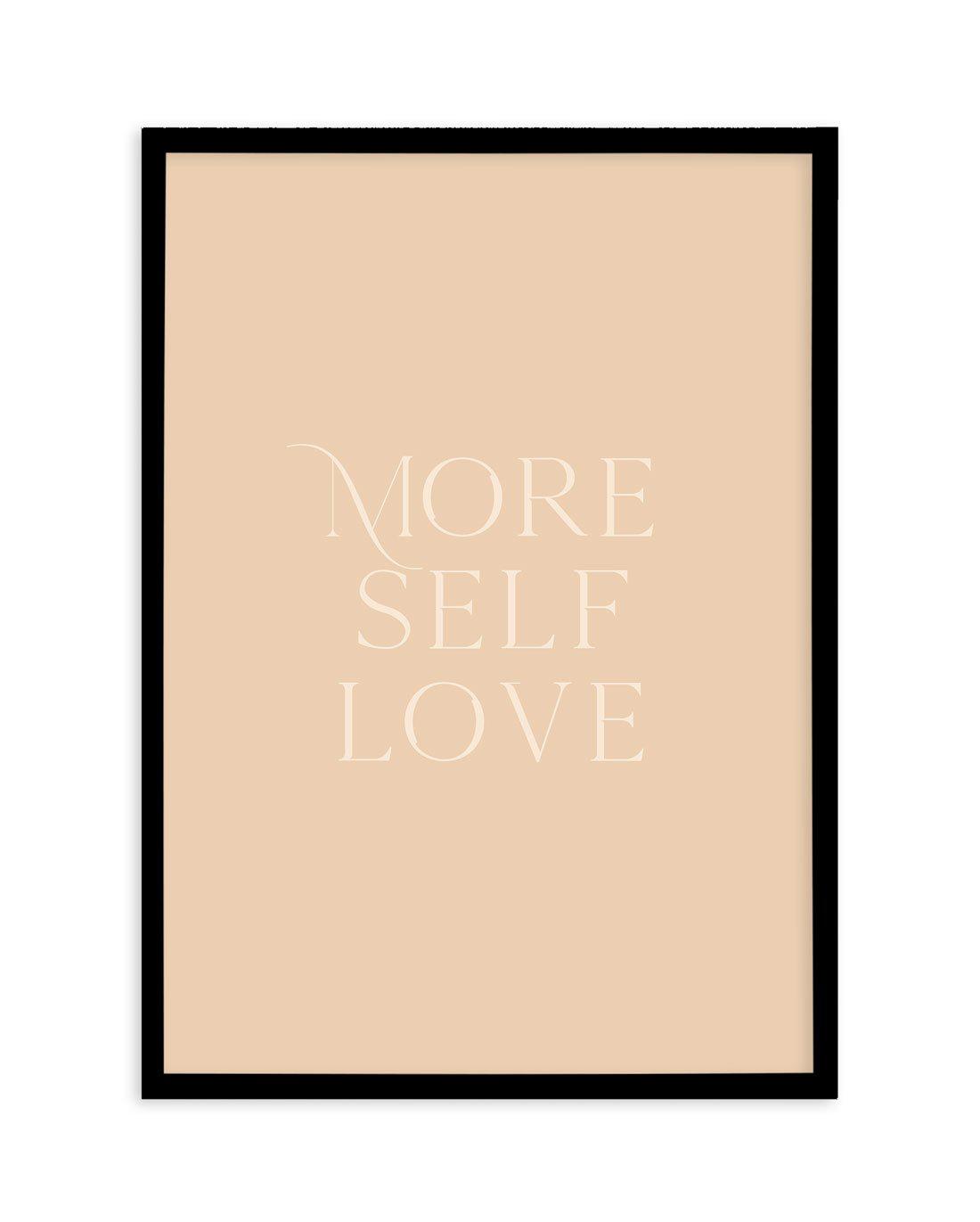 More Self Love Art Print-PRINT-Olive et Oriel-Olive et Oriel-A5 | 5.8" x 8.3" | 14.8 x 21cm-Black-With White Border-Buy-Australian-Art-Prints-Online-with-Olive-et-Oriel-Your-Artwork-Specialists-Austrailia-Decorate-With-Coastal-Photo-Wall-Art-Prints-From-Our-Beach-House-Artwork-Collection-Fine-Poster-and-Framed-Artwork