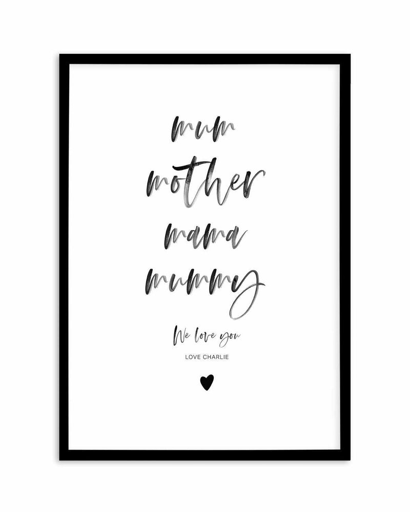 Mum, We Love You | Personalise Me! Art Print-PRINT-Olive et Oriel-Olive et Oriel-A4 | 8.3" x 11.7" | 21 x 29.7cm-Black-With White Border-Buy-Australian-Art-Prints-Online-with-Olive-et-Oriel-Your-Artwork-Specialists-Austrailia-Decorate-With-Coastal-Photo-Wall-Art-Prints-From-Our-Beach-House-Artwork-Collection-Fine-Poster-and-Framed-Artwork