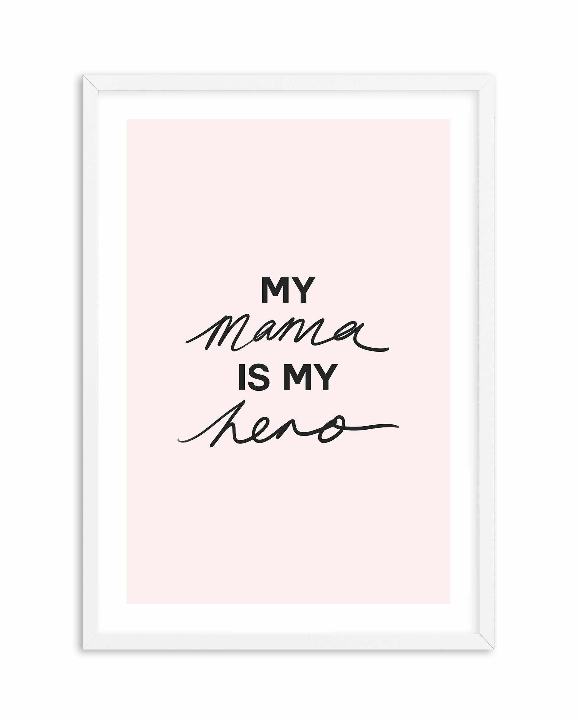 My Mama Is My Hero Art Print-PRINT-Olive et Oriel-Olive et Oriel-A5 | 5.8" x 8.3" | 14.8 x 21cm-White-With White Border-Buy-Australian-Art-Prints-Online-with-Olive-et-Oriel-Your-Artwork-Specialists-Austrailia-Decorate-With-Coastal-Photo-Wall-Art-Prints-From-Our-Beach-House-Artwork-Collection-Fine-Poster-and-Framed-Artwork