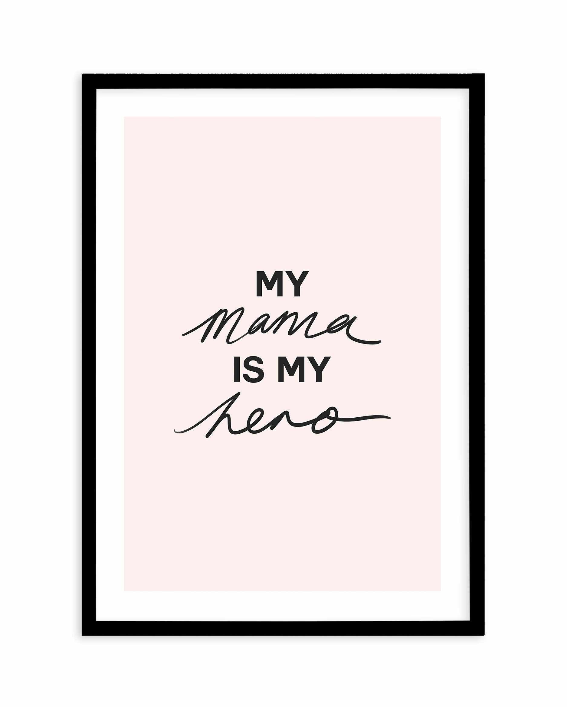 My Mama Is My Hero Art Print-PRINT-Olive et Oriel-Olive et Oriel-A5 | 5.8" x 8.3" | 14.8 x 21cm-Black-With White Border-Buy-Australian-Art-Prints-Online-with-Olive-et-Oriel-Your-Artwork-Specialists-Austrailia-Decorate-With-Coastal-Photo-Wall-Art-Prints-From-Our-Beach-House-Artwork-Collection-Fine-Poster-and-Framed-Artwork