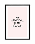 My Mama Is My Hero Art Print-PRINT-Olive et Oriel-Olive et Oriel-A5 | 5.8" x 8.3" | 14.8 x 21cm-Black-With White Border-Buy-Australian-Art-Prints-Online-with-Olive-et-Oriel-Your-Artwork-Specialists-Austrailia-Decorate-With-Coastal-Photo-Wall-Art-Prints-From-Our-Beach-House-Artwork-Collection-Fine-Poster-and-Framed-Artwork