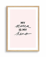 My Mama Is My Hero Art Print-PRINT-Olive et Oriel-Olive et Oriel-A5 | 5.8" x 8.3" | 14.8 x 21cm-Oak-With White Border-Buy-Australian-Art-Prints-Online-with-Olive-et-Oriel-Your-Artwork-Specialists-Austrailia-Decorate-With-Coastal-Photo-Wall-Art-Prints-From-Our-Beach-House-Artwork-Collection-Fine-Poster-and-Framed-Artwork