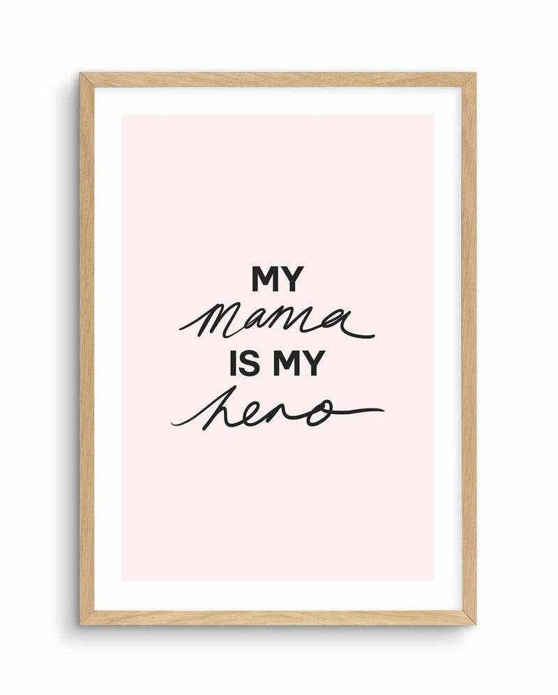 My Mama Is My Hero Art Print-PRINT-Olive et Oriel-Olive et Oriel-A5 | 5.8" x 8.3" | 14.8 x 21cm-Oak-With White Border-Buy-Australian-Art-Prints-Online-with-Olive-et-Oriel-Your-Artwork-Specialists-Austrailia-Decorate-With-Coastal-Photo-Wall-Art-Prints-From-Our-Beach-House-Artwork-Collection-Fine-Poster-and-Framed-Artwork