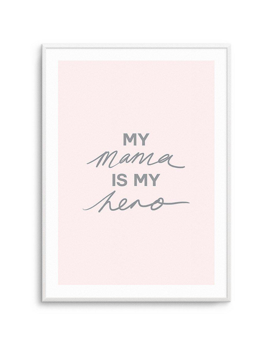 My Mama Is My Hero Art Print-PRINT-Olive et Oriel-Olive et Oriel-A5 | 5.8" x 8.3" | 14.8 x 21cm-Unframed Art Print-With White Border-Buy-Australian-Art-Prints-Online-with-Olive-et-Oriel-Your-Artwork-Specialists-Austrailia-Decorate-With-Coastal-Photo-Wall-Art-Prints-From-Our-Beach-House-Artwork-Collection-Fine-Poster-and-Framed-Artwork